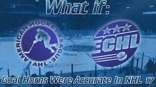 What If: AHL and ECHL Goal Horns Were Accurate In NHL 17