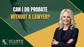 Can I Do Probate Without a Lawyer?