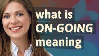 On-going | meaning of On-going