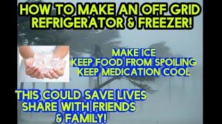 How to make an Off-grid Refrigerator & freezer! This could save lives!