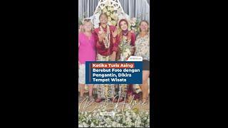 Ketika Turis Asing Berebut Foto dengan Pengantin, Dikira Tempat Wisata