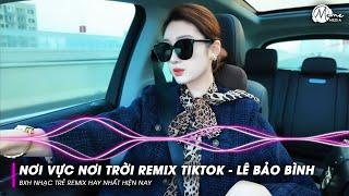 Nơi Vực Nơi Trời Remix TikTok   Lê Bảo Bình, Xưa Ta Chỉ Ước Ao Bên Nhau Chẳng Giông Bão Remix