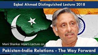 Eqbal Ahmad Distinguished Lecture 2018: Pakistan-India Relations - The Way Forward