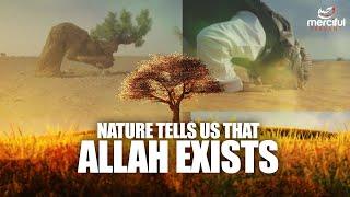 NATURE TELLS US THAT ALLAH EXISTS!