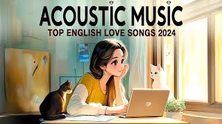 Chill English Love Songs 2024  Acoustic Songs Music 2024 New Songs Cover to Start Your Great Day