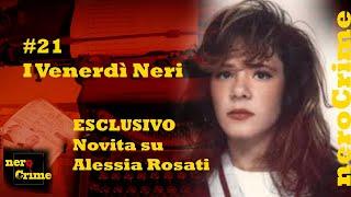 I Venerdì Neri #21 NOVITA' sulla scomparsa di Alessia Rosati, conduce Rossella Pera