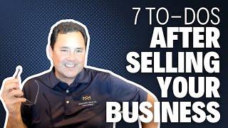 7 To-Dos After Selling Your Business