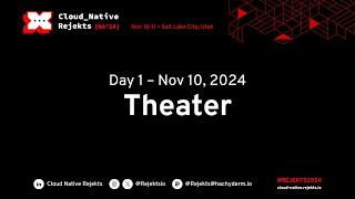 Cloud Native Rejekts NA 2024 | Theater | Day 1