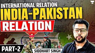 India-Pakistan Relations | International Relation | Part 2 | UPSC/IAS 2026 Siddharth Singh