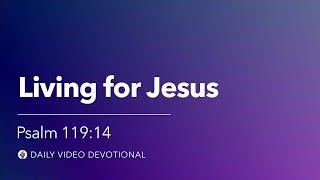 Living for Jesus | Psalm 119:14 | Our Daily Bread Video Devotional