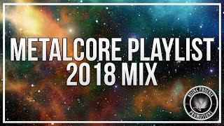 Metalcore Playlist | 2018 Mix