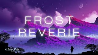 Frost Reverie | Chillstep Mix Relax Music