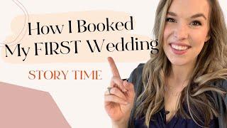 How I Booked My First Wedding