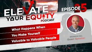 Ep 25 - Bronson Hill - What Happens When You Make Yourself Valuable to Valuable People