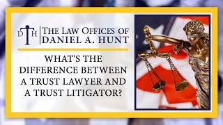 What's the Difference Between a Trust Lawyer and a Trust Litigator?