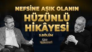 Nefsine Aşık Olanın Hüzünlü Hikâyesi | Söz Medeniyeti | Bekir Develi & Hayati İnanç | Bölüm 5