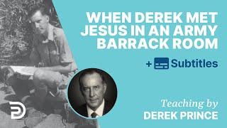 When Derek Met Jesus In An Army Barrack Room | Derek Prince