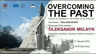 Overcoming the Past. Oleksandr Melnyk in Conversation with Petro Dolhanov