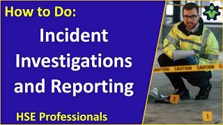 How to Do: Incident Investigations and Reporting