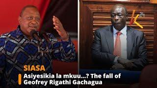 Asiyesikia la mkuu...? The fall of Geofrey Rigathi Gachagua