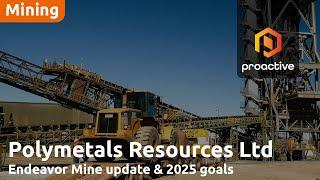 Polymetals Resources: Endeavor Mine update & 2025 goals