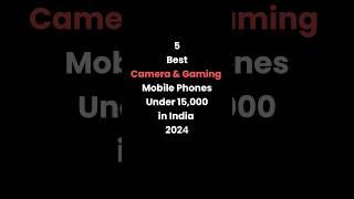 Top 5 Best Camera & Gaming Phones Under 15,000 in 2024