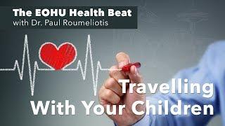 The EOHU Health Beat - Travelling With Your Children