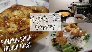 WHATS FOR DINNER | PUMPKIN SPICE FRENCH TOAST + EASY DINNER IDEAS | Cook Clean And Repeat