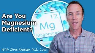 Why You Are Probably Magnesium Deficient