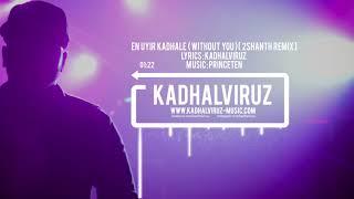 En Uyir Kadhale (Without You) - Kadhalviruz |  2Shanth REMIX