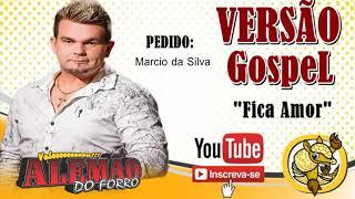 Fica Amor * Versão Gospel* (Alemão do Forró)