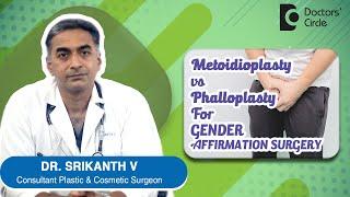 GENDER AFFIRMATION SURGERY - Metoidioplasty vs Phalloplasty. - Dr. Srikanth V | Doctors' Circle