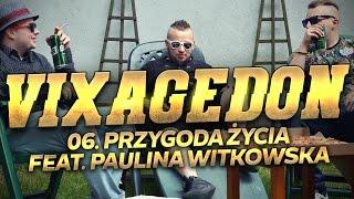 06. VIXAGEDON - PRZYGODA ŻYCIA (FEAT. PAULINA WITKOWSKA)