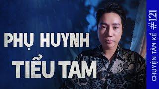 PHỤ HUYNH LÀ TIỂU TAM - Chuyện Tâm Linh Tâm Kể