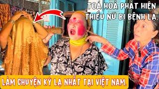 Toá Hoả Phát Hiện"Thiếu Nữ"Bị Căn Bệnh lạ Làm Chuyện Khó Hiểu Nhất Tại Việt Nam.sợi quá