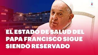  El estado de salud del Papa Francisco sigue siendo reservado - DNews