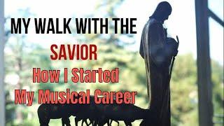 My walk with the Savior (My Story)