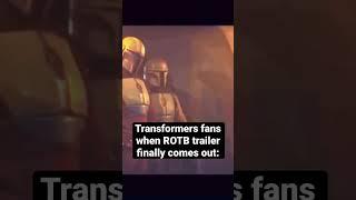 Transformers fans when we finally get the ROTB trailer