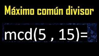 mcd 5 y 15 , maximo comun divisor , como se halla , ejemplos