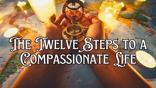 The Twelve Steps to a Compassionate Life