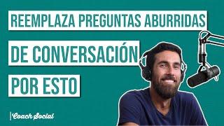 Reemplaza Preguntas Aburridas de Conversación Por Esto