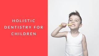 Holistic Dentistry for Children