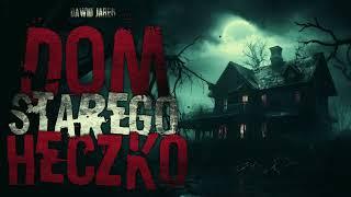 Dom starego Heczko - CreepyPasta [PL]