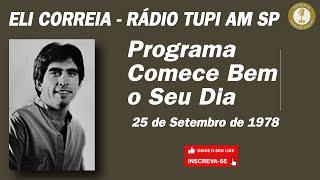 ELI CORREIA - RÁDIO TUPI - PROGRAMA COMECE BEM O SEU DIA - 25 09 1978