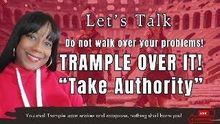 Let's Talk: Taking Authority over your problems!