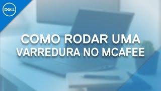 Home Office - Como Rodar uma Varredura no seu McAfee (Dell Oficial)