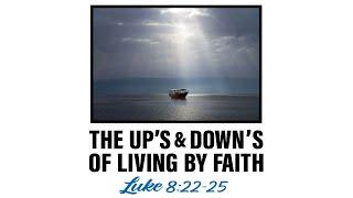 The Up's & Downs of Living by Faith, Luke 8:22-25, Pastor Dan Main