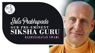 Srila Prabhupada-Our Preeminent Siksha Guru with Radhanath Swami