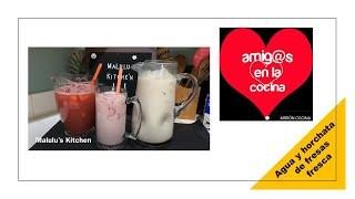 HOY en Amig@s en la Cocina MALULU´S KITCHEN con su AGUA Y HORCHATA FRESCA DE FRESA 