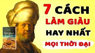 7 Cách Làm Giàu Hiệu Quả Nhất Mọi Thời Đại - Bí Quyết 5000 năm Người giàu có nhất thành Babylons